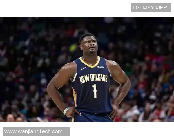 锡安体重问题持续发酵鹈鹕队特聘营养师全天候监控饮食管理